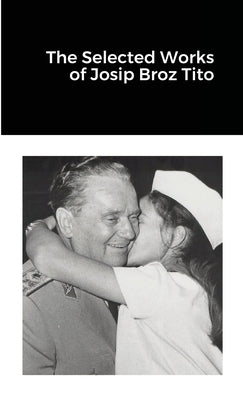 The Selected Works of Josip Broz Tito Paperback Lulu.com