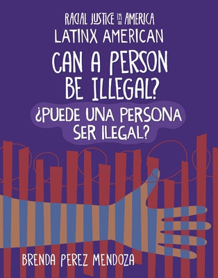 Can a Person Be Illegal? / ¿Puede Una Persona Ser Ilegal? by Mendoza, Brenda Perez