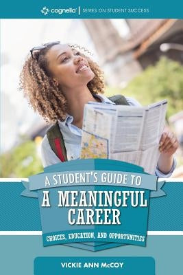 A Student's Guide to a Meaningful Career: Choices, Education, and Opportunities Paperback Cognella Academic Publishing