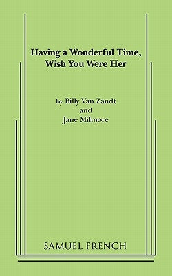 Having a Wonderful Time, Wish You Were Her Paperback Samuel French, Inc.