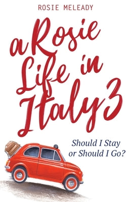 A Rosie Life In Italy 3: Should I Stay or Should I Go? Paperback Rosemarie Meleady