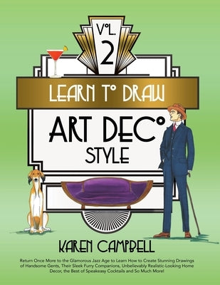 Learn to Draw Art Deco Style Vol. 2: Return Once More to the Glamorous Jazz Age to Learn How to Create Stunning Drawings of Handsome Gents, Their Slee Paperback Karen Campbell