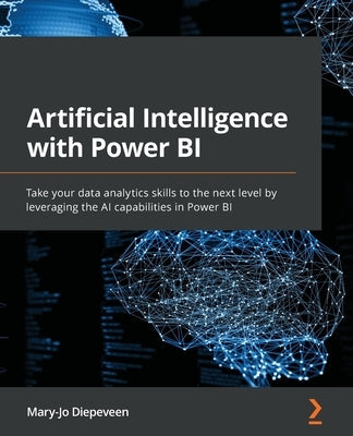 Artificial Intelligence with Power BI: Take your data analytics skills to the next level by leveraging the AI capabilities in Power BI Paperback Packt Publishing