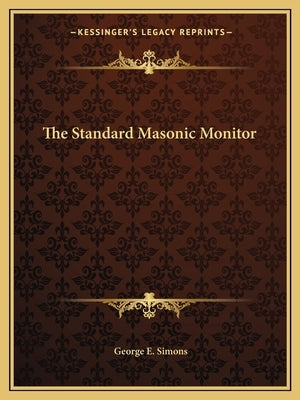 The Standard Masonic Monitor Paperback Kessinger Publishing