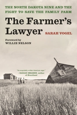The Farmer's Lawyer: The North Dakota Nine and the Fight to Save the Family Farm, with a Foreword by Willie Nelson Paperback Bloomsbury Publishing