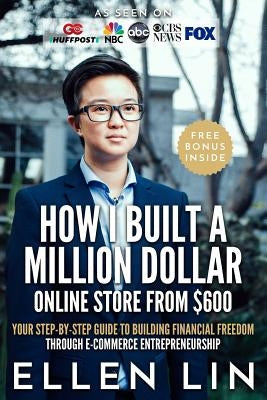 How I Built a Million Dollar Online Store From $600: Your step-by-step guide to building financial freedom through E-commerce Entrepreneurship Paperback Createspace Independent Publishing Platform
