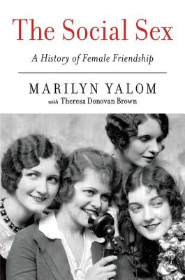 The Social Sex: A History of Female Friendship Paperback Harper Perennial