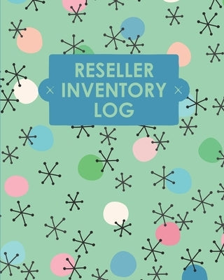 Reseller Inventory Log Book: Online Seller Planner and Organizer, Income Expense Tracker, Clothing Resale Business, Accounting Log For Resellers Paperback Teresa Rother