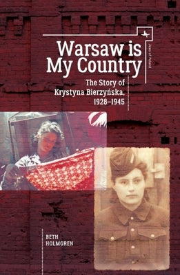Warsaw Is My Country: The Story of Krystyna Bierzynska, 1928-1945 Paperback Academic Studies Press