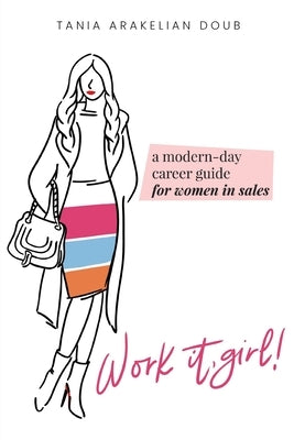 Work It, Girl!: A Modern-Day Career Guide for Women in Sales Paperback FriesenPress
