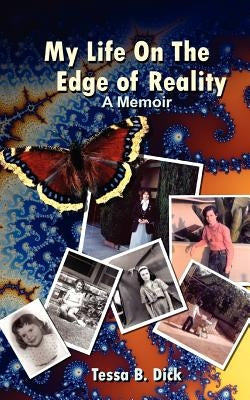 Tessa B. Dick: My Life on the Edge of Reality Paperback Createspace Independent Publishing Platform
