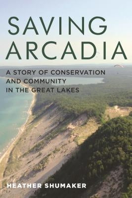 Saving Arcadia: A Story of Conservation and Community in the Great Lakes Paperback Painted Turtle Book