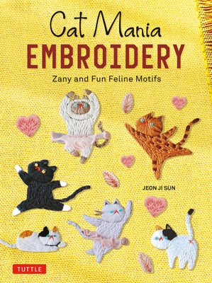 Cat Mania Embroidery: Zany and Fun Feline Motifs Paperback Tuttle Publishing