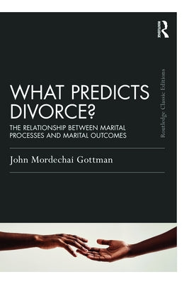 What Predicts Divorce?: The Relationship Between Marital Processes and Marital Outcomes Paperback Routledge