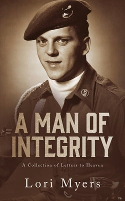 A Man of Integrity: A Collection of Letters to Heaven: Paperback Lori Myers