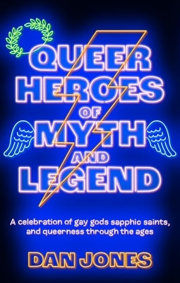 Queer Heroes of Myth and Legend: A Celebration of Gay Gods, Sapphic Saints, and Queerness Through the Ages Paperback Radar