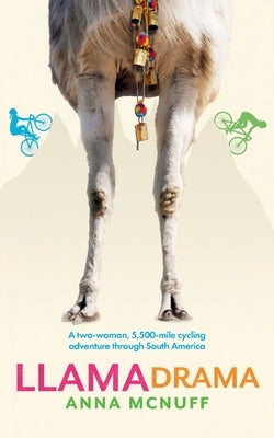 Llama Drama: A two-woman, 5,500-mile cycling adventure through South America Paperback Anna McNuff