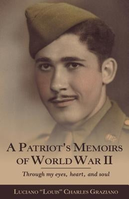 A Patriot's Memoirs of World War Ii: Through My Eyes, Heart, and Soul Paperback Liferich