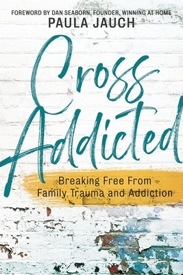 Cross Addicted: Breaking Free From Family Trauma and Addiction Paperback Redemption Press