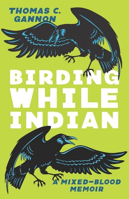 Birding While Indian: A Mixed-Blood Memoir Paperback Ohio State University Press
