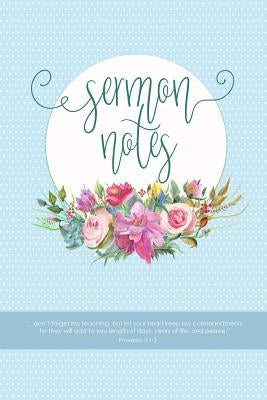 Sermon Notes: Keep All Your Church Sermon Notes in One Place, with Speaker, Topic, Scripture Passages, Notes and Prayer Requests for Paperback Independently Published
