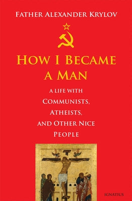 How I Became a Man: A Life with Communists, Atheists, and Other Nice People Paperback Ignatius Press
