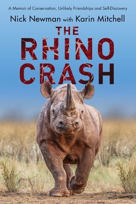 The Rhino Crash: A Memoir of Conservation, Unlikely Friendships and Self-Discovery Paperback Ukweli Press