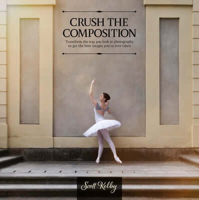 Crush the Composition: Transform the Way You Look at Photography to Get the Best Images You've Ever Taken Paperback Rocky Nook