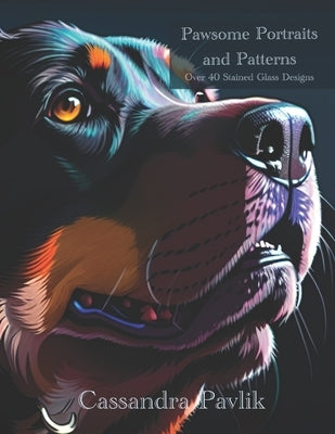 Pawsome Portraits and Patterns: Over 40 Stained Glass Designs Paperback Independently Published