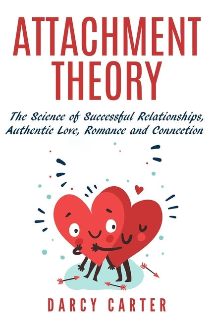 Attachment Theory, The Science of Successful Relationships, Authentic Love, Romance and Connection Paperback Fortune Publishing