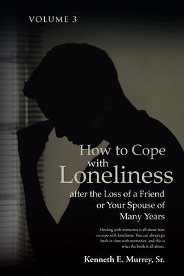 How to Cope with Loneliness after the Loss of a Friend or Your Spouse of Many Years: Volume 3 Paperback Covenant Books