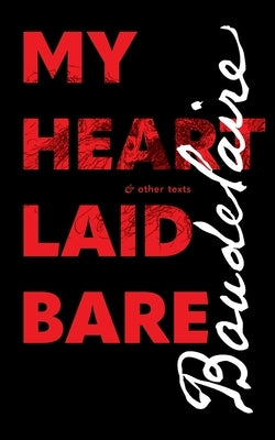 My Heart Laid Bare: & other texts Paperback Contra Mundum Press