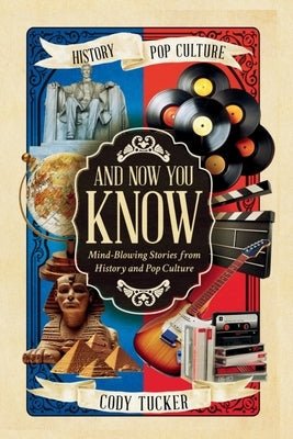 And Now You Know: Mind-Blowing Stories from History and Pop Culture by Sonne, Karlie