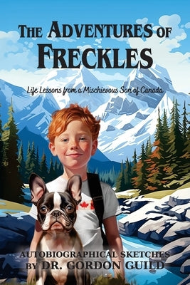 The Adventures of Freckles: Life Lessons from a Mischievous Son of Canada Paperback Teach Services, Inc.