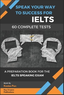 Speak Your Way to Success: A Preparation Book For IELTS - 60 Complete Speaking Tests Paperback Independently Published