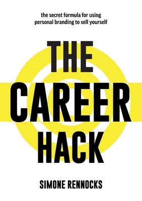 The Career Hack: The secret formula for using personal branding to sell yourself Paperback C&s Rennocks Pty Ltd