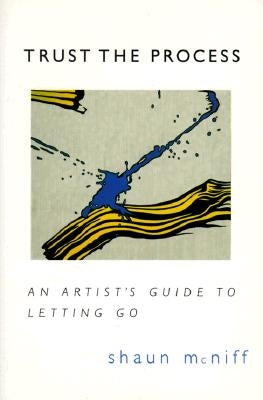 Trust the Process: An Artist's Guide to Letting Go Paperback Shambhala