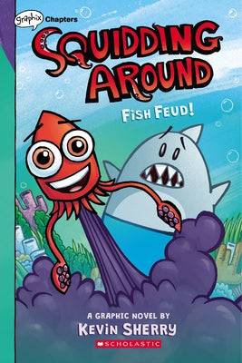Fish Feud!: A Graphix Chapters Book (Squidding Around #1) by Sherry, Kevin