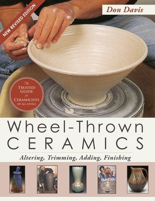 Wheel-Thrown Ceramics: Altering, Trimming, Adding, Finishing (A Lark Ceramics Book) Paperback Echo Point Books & Media