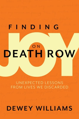 Finding Joy on Death Row: Unexpected Lessons from Lives We Discarded Paperback Dexterity