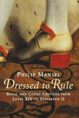 Dressed to Rule: Royal and Court Costume From Louis XIV to Elizabeth II Paperback Yale University Press