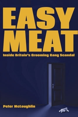Easy Meat: Inside Britain's Grooming Gang Scandal Paperback World Encounter Institute/New English Review
