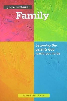 Gospel Centered Family: Becoming the Parents God Wants You to Be3 Paperback Good Book Co