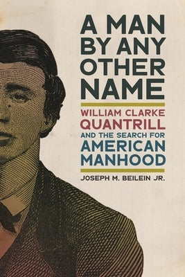 Man by Any Other Name: William Clarke Quantrill and the Search for American Manhood Paperback University of Georgia Press