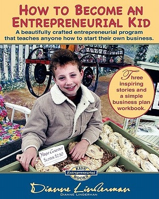 How To Become An Entrepreneurial Kid: Three inspiring stories and a simple business plan workbook. Great for kids of all ages and perfect for adults w by Linderman, Dianne