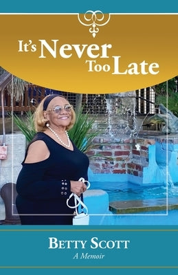 It's Never Too Late: A Memoir Paperback Emerge Publishing Group, LLC