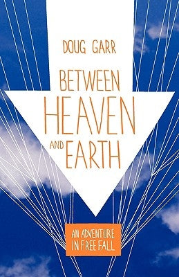 Between Heaven and Earth: An Adventure in Free Fall Paperback Greenpoint Press