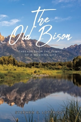 The Old Bison: Threads from the Fabric of a Western Life Paperback Fulton Books