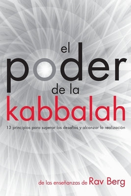 El Poder de la Kabbalah: 13 principios para superar los desafíos y alcanzar la realización by Berg, Rav- NJ Corrections Bookstore Publishing LLC