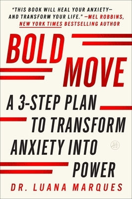 Bold Move: A 3-Step Plan to Transform Anxiety Into Power by Marques, Luana